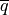 \overline{q}