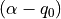 (\alpha - q_{0})