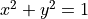 x^{2} + y^{2} = 1