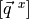 [\vec{q}^{\ x}]